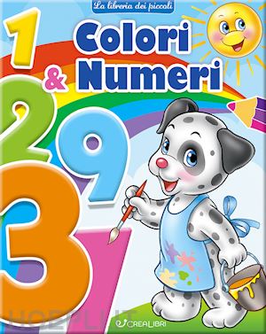  - colori & numeri. la libreria dei piccoli. ediz. a colori