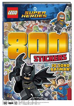  - io sono batman! lego dc. 800 stickers. ediz. a colori