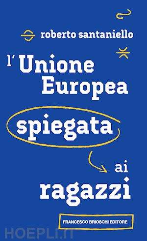 santaniello roberto - l'unione europea spiegata ai ragazzi