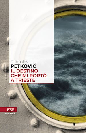 petkovic radoslav - il destino che mi porto' a trieste