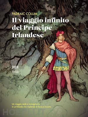 colum padraic; mazzariol f. (curatore) - il viaggio infinito del principe irlandese