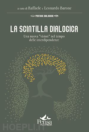 barone r. (curatore); barone l. (curatore) - la scintilla dialogica. una nuova «vision» nel tempo delle interdipendenze