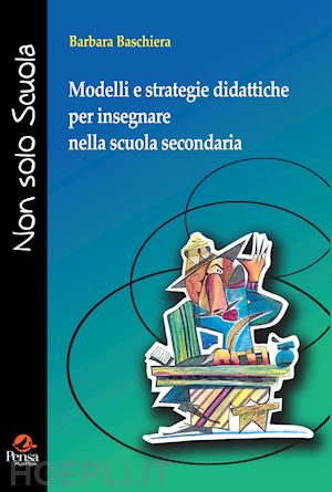 baschiera barbara - modelli e strategie didattiche per insegnare nella scuola secondaria