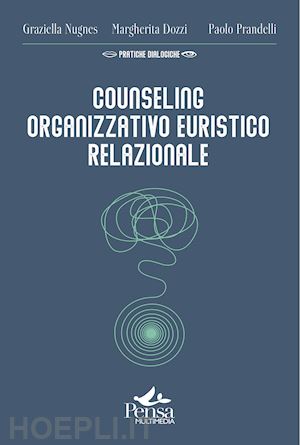 nugnes graziella; dozzi margherita; prandelli paolo - counseling organizzativo euristico relazionale. come realizzare interventi