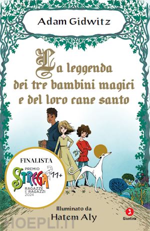 gidwitz adam - la leggenda dei tre bambini magici e del loro cane santo