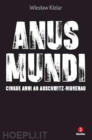 kielar wieslaw - anus mundi. cinque anni ad auschwitz-birkenau