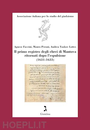 faccini agnese; perani mauro; yaakov lattes andrea - il primo registro degli ebrei di mantova ritornati dopo l'espulsione