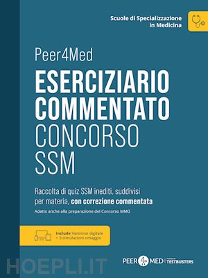 peer4med; barcaccia c, di paola a., ferraresi b, gribaudo g., schiaffini, solco - concorso ssm, scuole di specializzazione in medicna - eserciziario commentato