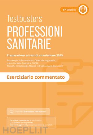 testbusters - testbusters professioni sanitarie 2025. eserciziario commentato. con simulatore