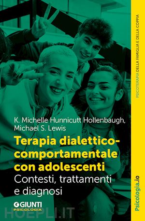 hunnicutt hollenbaugh michelle; lewis michael s. - terapia dialettico-comportamentale con adolescenti. contesto, trattamenti e