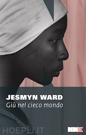 ward jesmyn - giu' nel cieco mondo