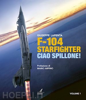 lapenta giuseppe - f104 starfighter. ciao spillone! vol. 1