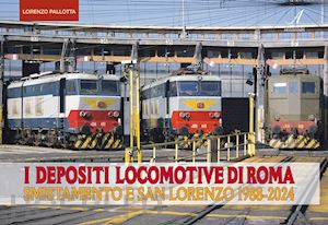 pallotta lorenzo - i depositi locomotiva di roma