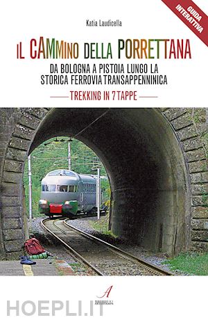 laudicella katia - cammino della porrettana. da bologna a pistoia lungo la storica ferrovia transap