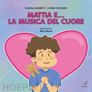 guidarini chiara; gambetti daniela - mattia e... la musica del cuore