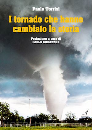 torrisi paolo - i tornado che hanno cambiato la storia