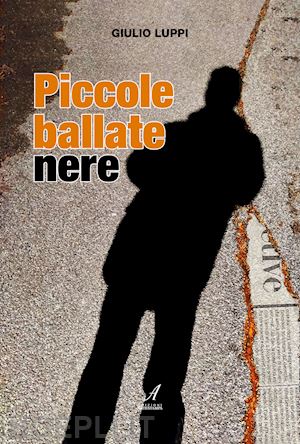 luppi giulio - piccole ballate nere