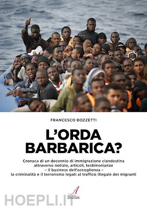 bozzetti francesco - l'orda barbarica? cronaca di un decennio di immigrazione clandestina