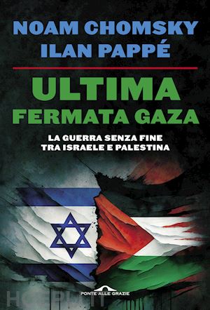 chomsky noam; pappe' ilan; barat f. (curatore) - ultima fermata gaza. la guerra senza fine tra israele e palestina