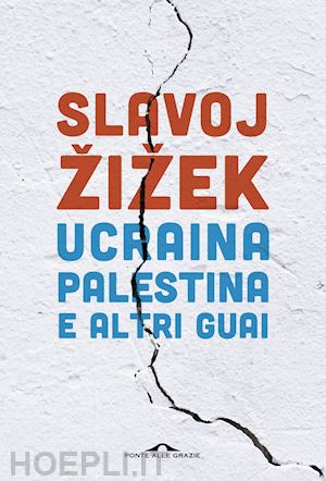 zizek slavoj - ucraina, palestina e altri guai