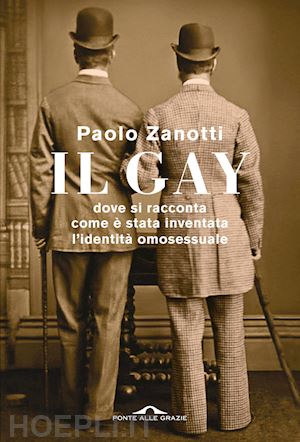 zanotti paolo - il gay. dove si racconta come e' stata inventata l'identita' omosessuale