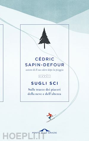 sapin-defour cedric - sugli sci - sulle tracce dei piaceri della neve e dell'altezza