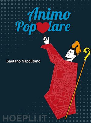 napolitano gaetano - animo popolare. ediz. illustrata