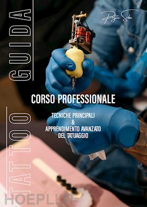 mister tattoo - tattoo guida. corso professionale. tecniche principali & apprendimento avanzato del tatuaggio