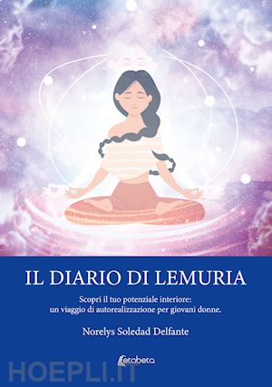 delfante norelys soledad - il diario di lemuria. scopri il tuo potenziale interiore: un viaggio di autorealizzazione per giovani donne