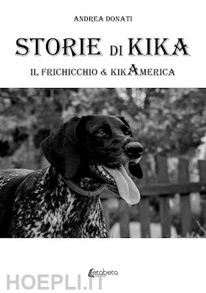 donati andrea - storie di kika. il frichicchio & kikamerica