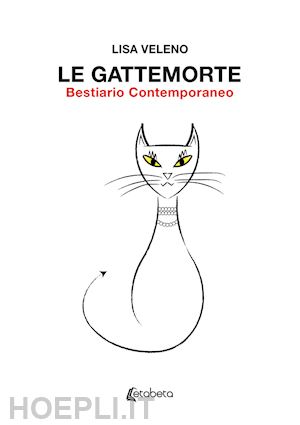 lisa veleno - le gattemorte. bestiario contemporaneo