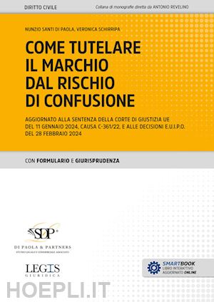 di paola nunzio santi; schirripa veronica - come tutelare il marchio dal rischio di confusione. aggiornato alla sentenza della corte di giustizia ue del 11 gennaio 2024, causa c-361/22, e alle decisioni e.u.i.p.o. del 28 febbraio 2024