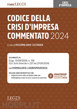 castagna massimiliano (curatore) - codice della crisi d'impresa commentato - 2024