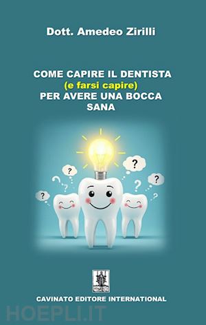 zirilli amedeo - come capire il dentista (e farsi capire) per avere una bocca sana