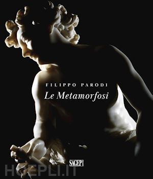 leoncini l.(curatore) - le metamorfosi. filippo parodi