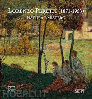 pontiggia elena - lorenzo peretti (1871-1953). natura e mistero