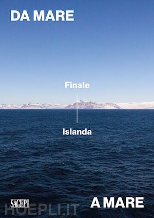 fresia sofia; pozzi delfo - da mare a mare: finale-islanda. ediz. illustrata