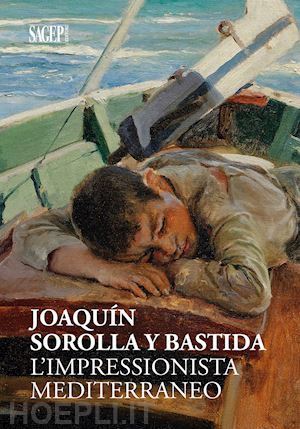 parigi s. (curatore) - joaquin sorolla y bastida. l'impressionista mediterraneo