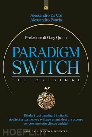 da col alessandro; pancia alessandro - paradigm switch. ribalta i tuoi paradigmi limitanti e sblocca il tuo potere interiore per ottenere successo, felicità e realizzazione