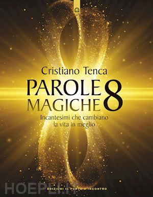 tenca cristiano - parole magiche. vol. 8: incantesimi che cambiano la vita in meglio