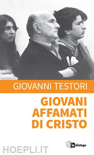 testori giovanni - giovani affamati di cristo