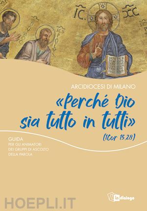 arcidiocesi di milano (curatore) - «perche' dio sia tutto in tutti». guida per gli animatori dei gruppi di ascolto