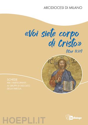 arcidiocesi di milano(curatore) - «voi siete corpo di cristo». schede per i partecipanti ai gruppi di ascolto della parola