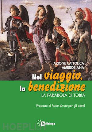 azione cattolica ambrosiana(curatore) - nel viaggio, la benedizione. la parabola di tobia. proposta di lectio divina per gli adulti