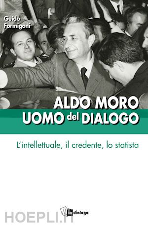 formigoni guido - aldo moro uomo del dialogo