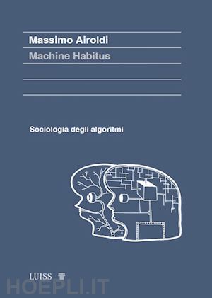 airoldi massimo - machine habitus. sociologia degli algoritmi