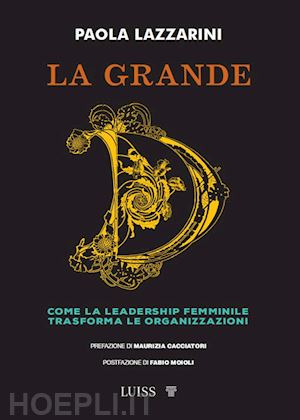 lazzarini paola - la grande d. come la leadership femminile trasforma le organizzazioni