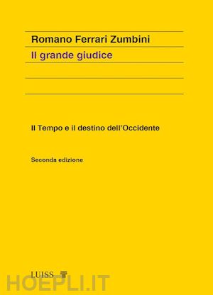 ferrari zumbini romano - il grande giudice. il tempo e il destino dell'occidente. nuova ediz.