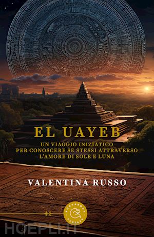 russo valentina - el uayeb. un viaggio iniziatico per conoscere se stessi attraverso l'amore di sole e luna