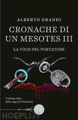 grandi alberto - la voce del portatore. cronache di un mesotes iii